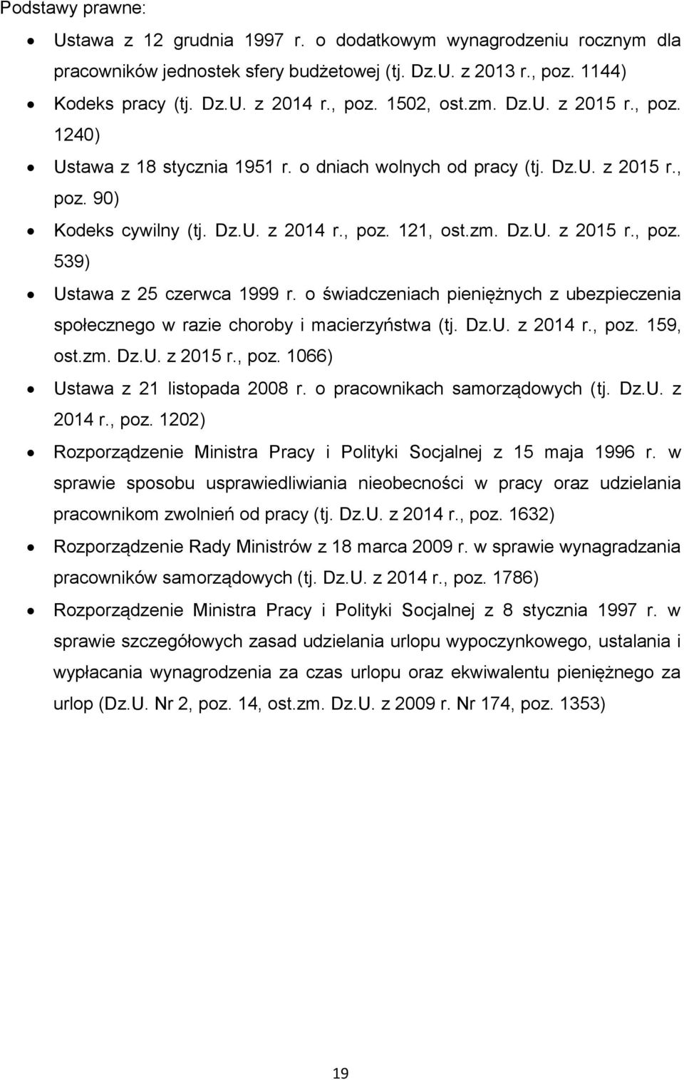 o świadczeniach pieniężnych z ubezpieczenia społecznego w razie choroby i macierzyństwa (tj. Dz.U. z 2014 r., poz. 159, ost.zm. Dz.U. z 2015 r., poz. 1066) Ustawa z 21 listopada 2008 r.