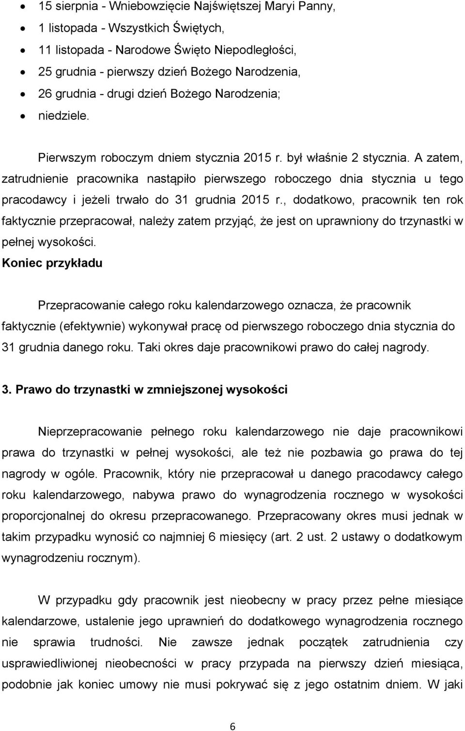 A zatem, zatrudnienie pracownika nastąpiło pierwszego roboczego dnia stycznia u tego pracodawcy i jeżeli trwało do 31 grudnia 2015 r.