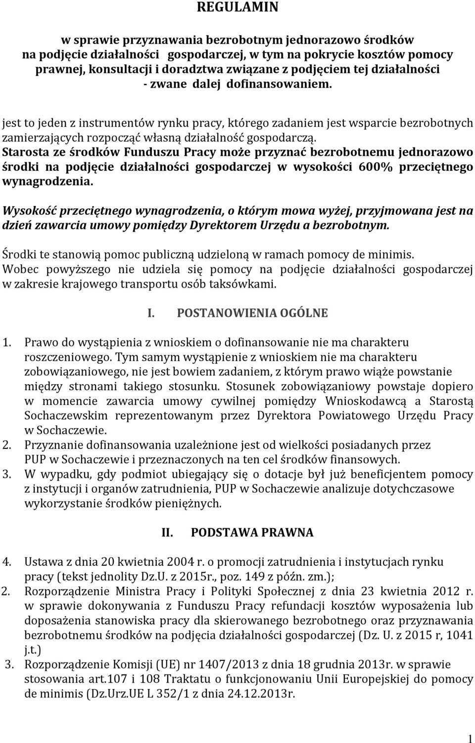 Starosta ze środków Funduszu Pracy może przyznać bezrobotnemu jednorazowo środki na podjęcie działalności gospodarczej w wysokości 600% przeciętnego wynagrodzenia.