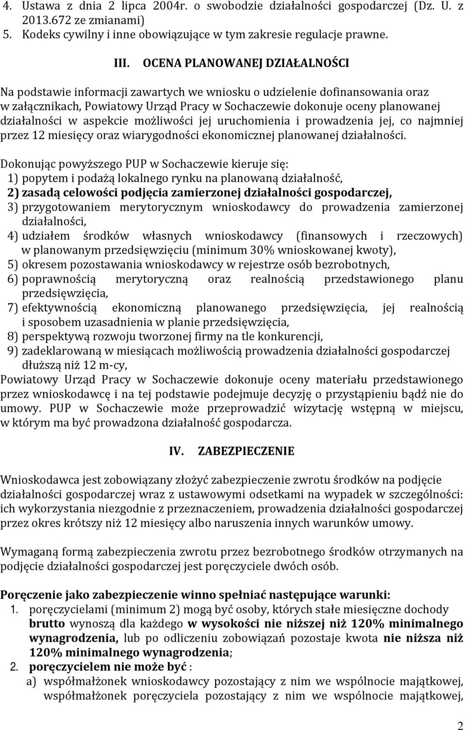 w aspekcie możliwości jej uruchomienia i prowadzenia jej, co najmniej przez 12 miesięcy oraz wiarygodności ekonomicznej planowanej działalności.