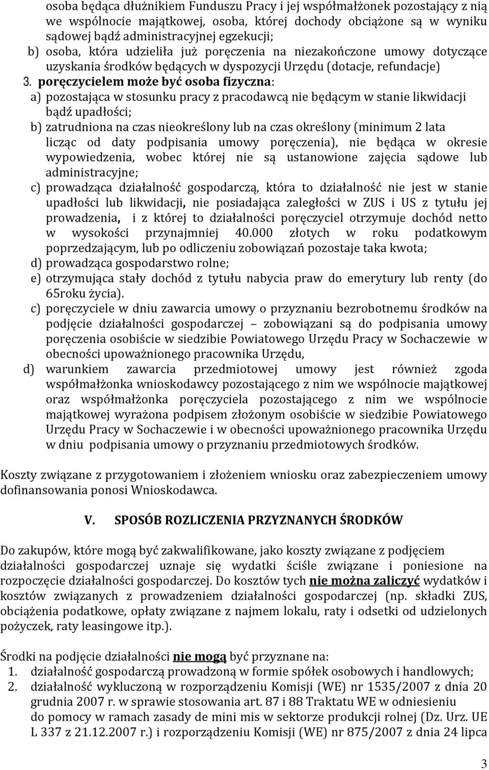 poręczycielem może być osoba fizyczna: a) pozostająca w stosunku pracy z pracodawcą nie będącym w stanie likwidacji bądź upadłości; b) zatrudniona na czas nieokreślony lub na czas określony (minimum