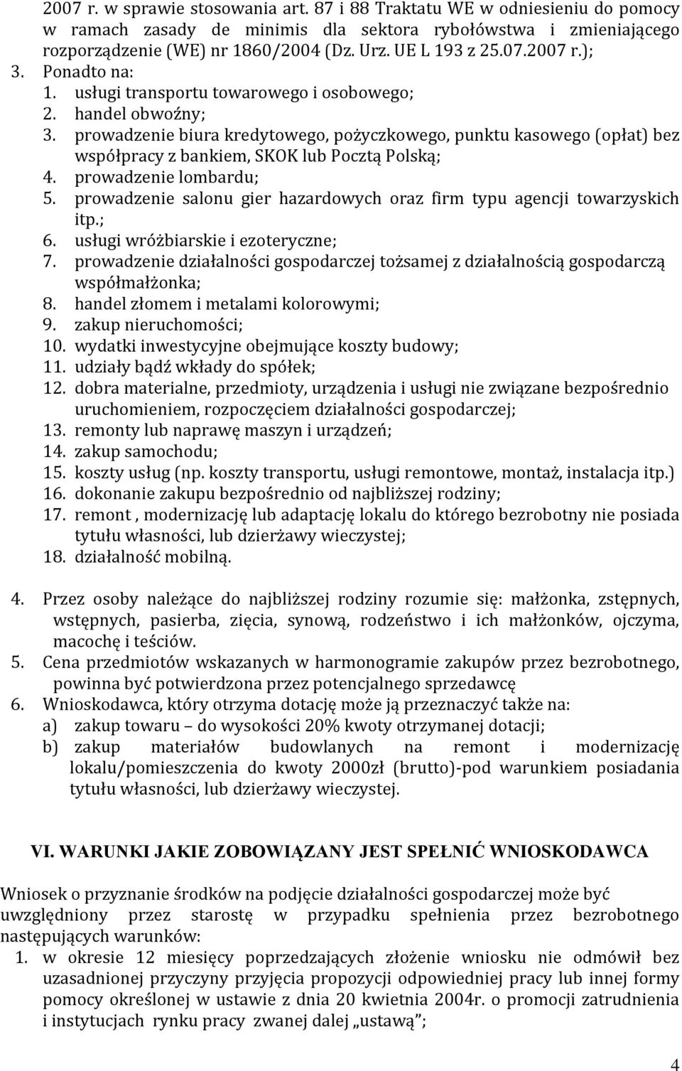 prowadzenie biura kredytowego, pożyczkowego, punktu kasowego (opłat) bez współpracy z bankiem, SKOK lub Pocztą Polską; 4. prowadzenie lombardu; 5.