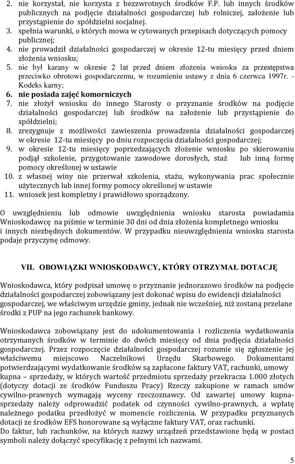 nie był karany w okresie 2 lat przed dniem złożenia wniosku za przestępstwa przeciwko obrotowi gospodarczemu, w rozumieniu ustawy z dnia 6 czerwca 1997r. - Kodeks karny; 6.