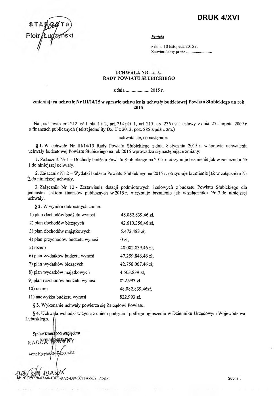 ) uchwala się, co następuje: 1. W uchwale Nr III/14/15 z dnia 8 stycznia 2015 r. w sprawie uchwalenia uchwały budżetowej Powiatu Słubickiego na rok 2015 wprowadza się następujące zmiany: 1.