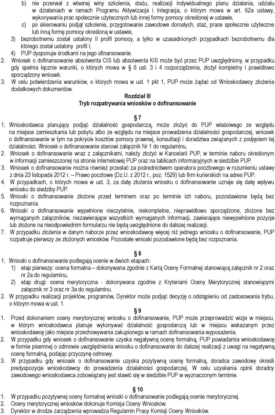 lub inną formę pomocy określoną w ustawie, 3) bezrobotnemu został ustalony II profil pomocy, a tylko w uzasadnionych przypadkach bezrobotnemu dla którego został ustalony profil I, 4) PUP dysponuje