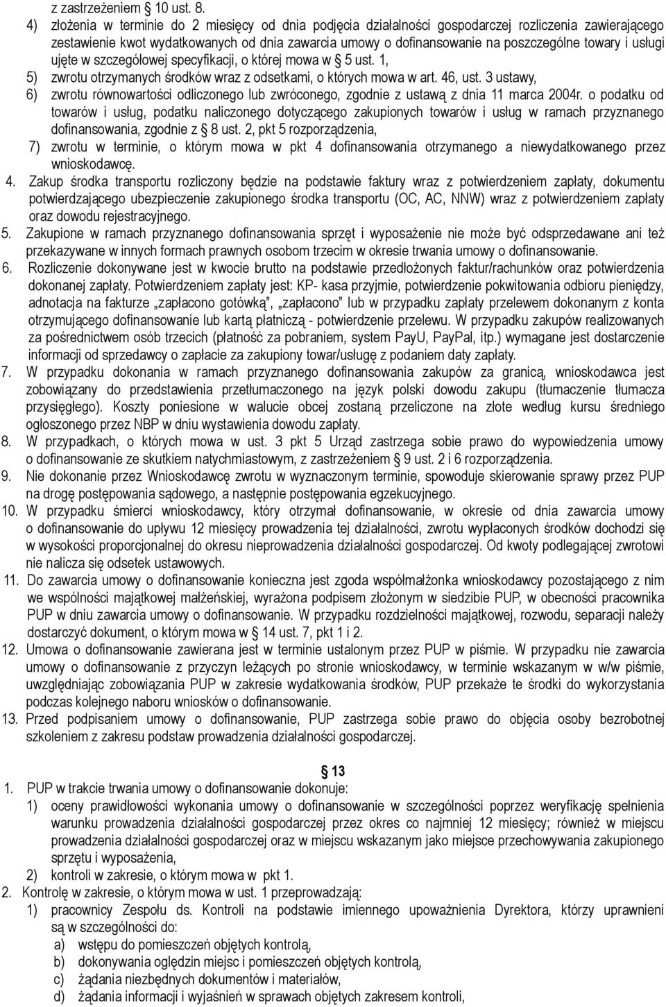 i usługi ujęte w szczegółowej specyfikacji, o której mowa w 5 ust. 1, 5) zwrotu otrzymanych środków wraz z odsetkami, o których mowa w art. 46, ust.