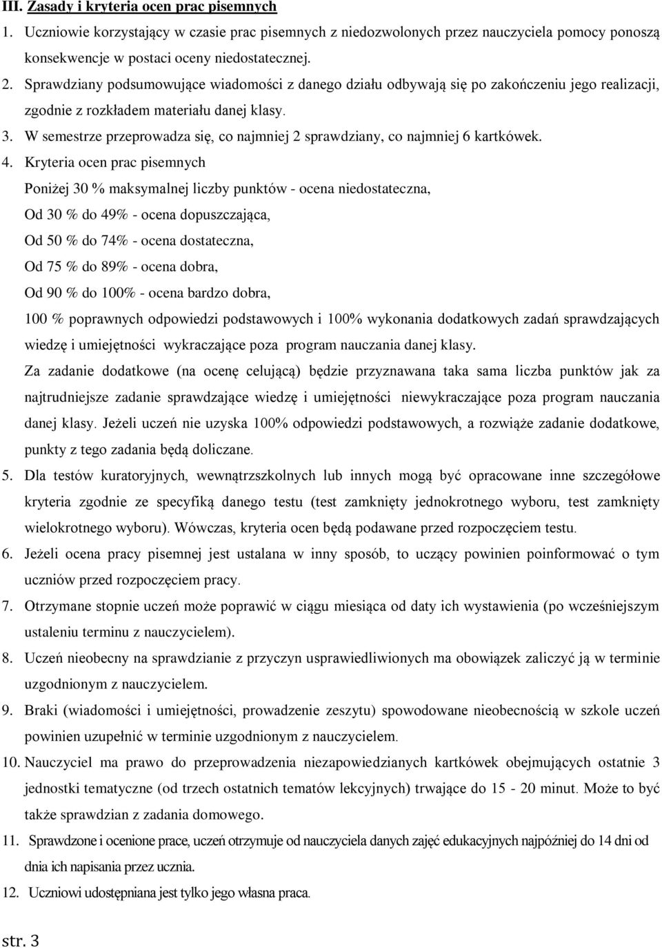 W semestrze przeprowadza się, co najmniej 2 sprawdziany, co najmniej 6 kartkówek. 4.