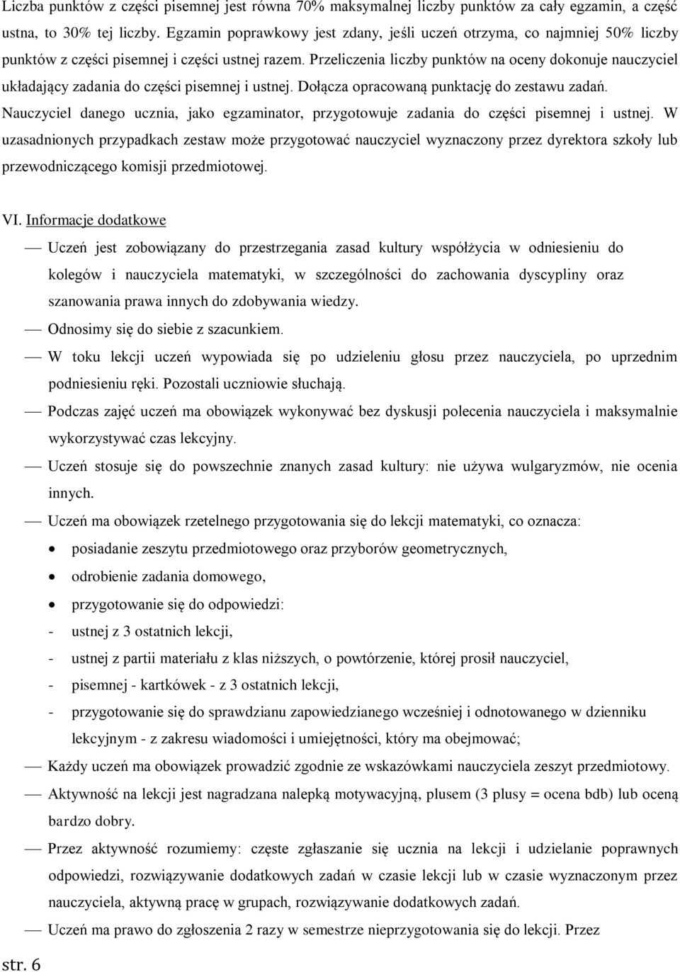 Przeliczenia liczby punktów na oceny dokonuje nauczyciel układający zadania do części pisemnej i ustnej. Dołącza opracowaną punktację do zestawu zadań.