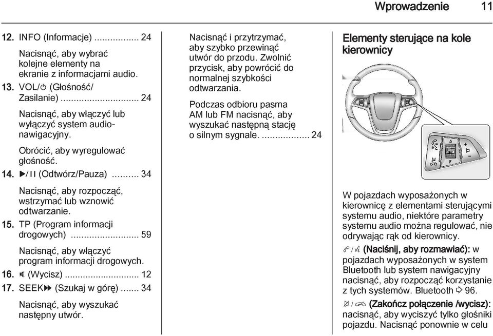 TP (Program informacji drogowych)... 59 Nacisnąć, aby włączyć program informacji drogowych. 16. : (Wycisz)... 12 17. SEEK[ (Szukaj w górę)... 34 Nacisnąć, aby wyszukać następny utwór.