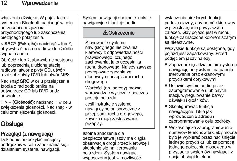 Obrócić d lub c, aby wybrać następną lub poprzednią ulubioną stację radiową, utwór z płyty CD, utwór/ rozdział z płyty DVD lub utwór MP3.