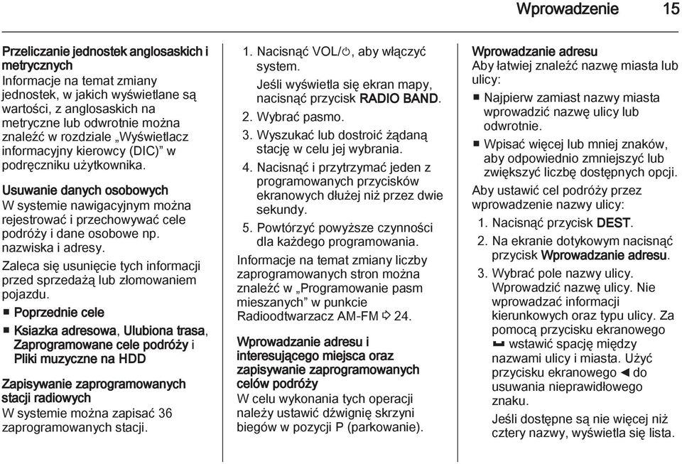 nazwiska i adresy. Zaleca się usunięcie tych informacji przed sprzedażą lub złomowaniem pojazdu.