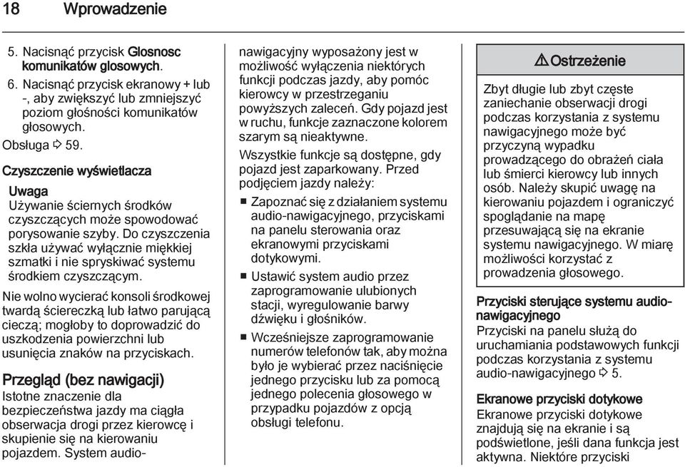 Do czyszczenia szkła używać wyłącznie miękkiej szmatki i nie spryskiwać systemu środkiem czyszczącym.