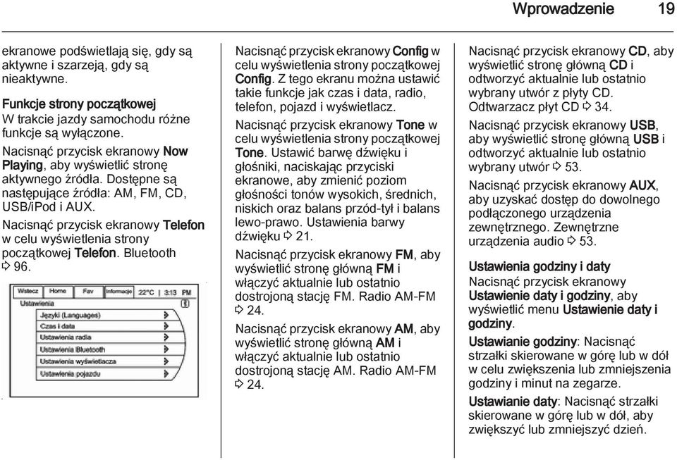 Nacisnąć przycisk ekranowy Telefon w celu wyświetlenia strony początkowej Telefon. Bluetooth 3 96. Nacisnąć przycisk ekranowy Config w celu wyświetlenia strony początkowej Config.