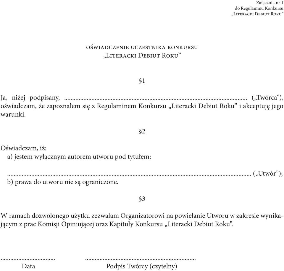 Oświadczam, iż: a) jestem wyłącznym autorem utworu pod tytułem: 2... ( Utwór ); b) prawa do utworu nie są ograniczone.