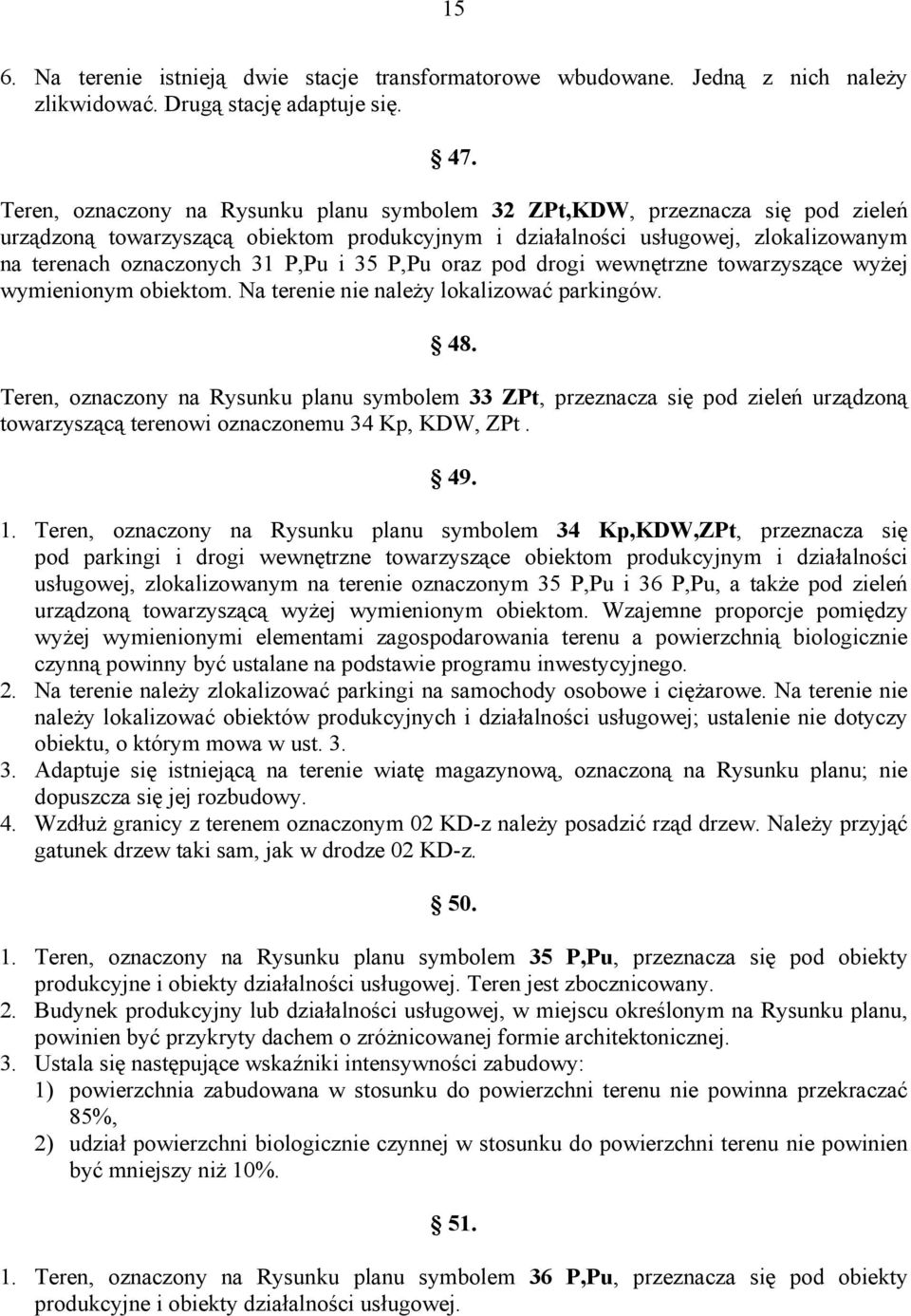 i 35 P,Pu oraz pod drogi wewnętrzne towarzyszące wyżej wymienionym obiektom. Na terenie nie należy lokalizować parkingów. 48.