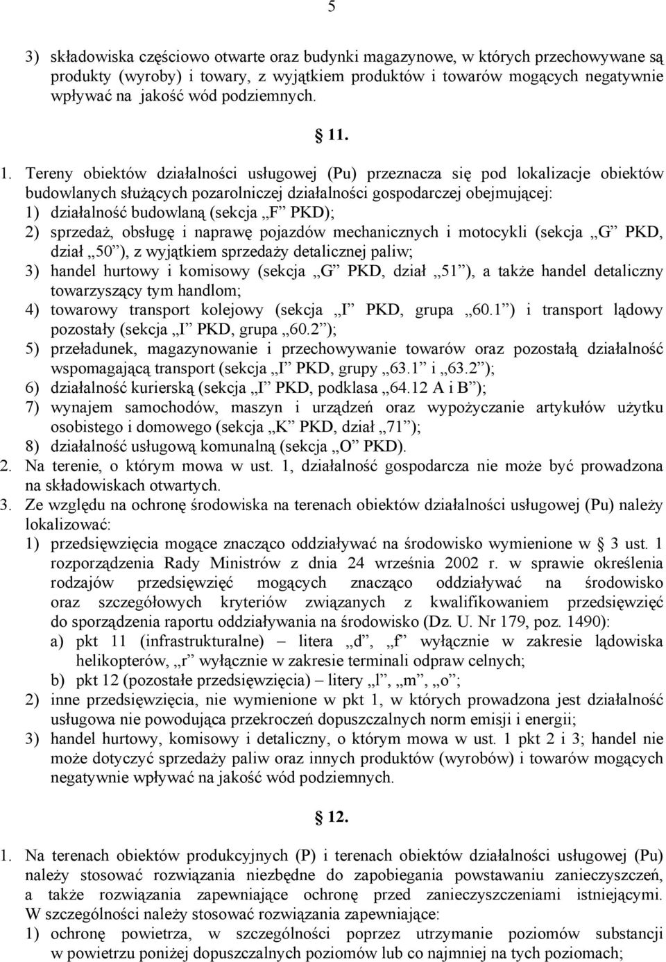 . 1. Tereny obiektów działalności usługowej (Pu) przeznacza się pod lokalizacje obiektów budowlanych służących pozarolniczej działalności gospodarczej obejmującej: 1) działalność budowlaną (sekcja F