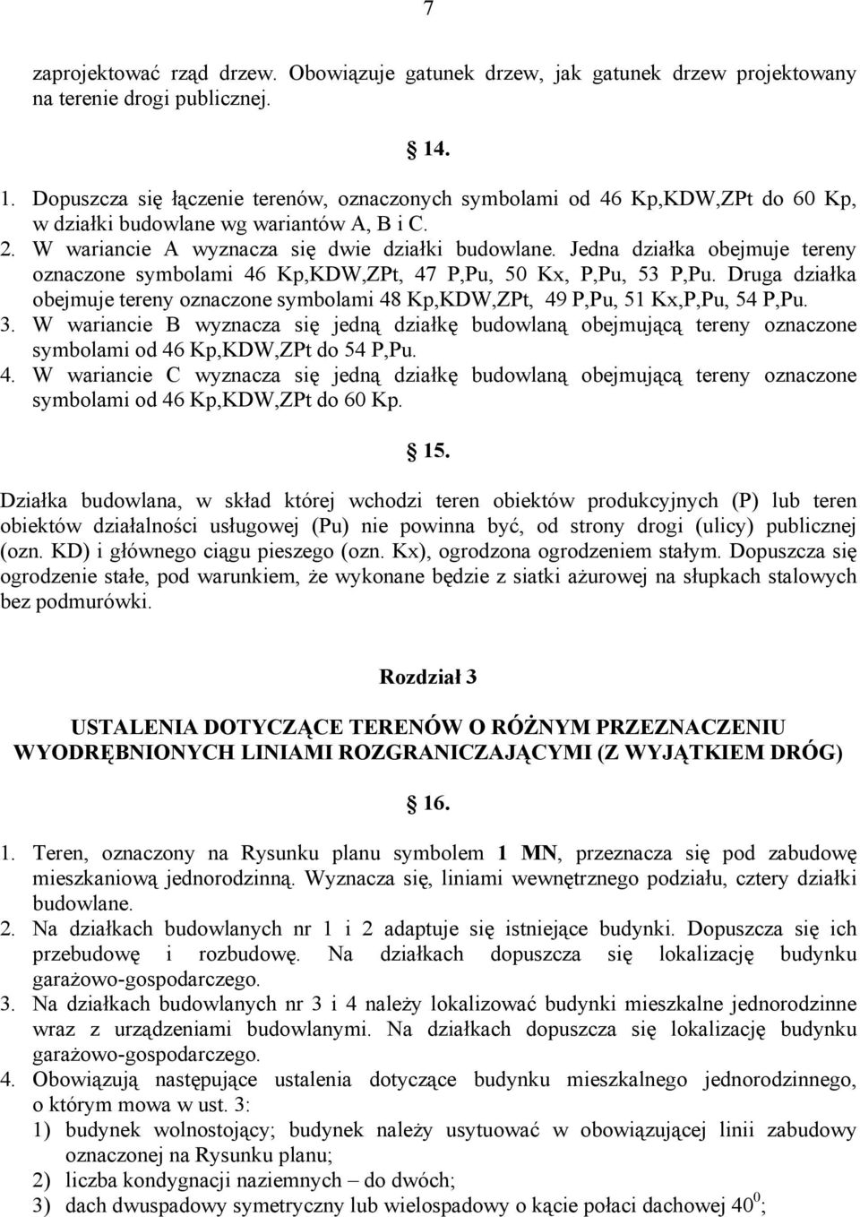 Jedna działka obejmuje tereny oznaczone symbolami 46 Kp,KDW,ZPt, 47 P,Pu, 50 Kx, P,Pu, 53 P,Pu. Druga działka obejmuje tereny oznaczone symbolami 48 Kp,KDW,ZPt, 49 P,Pu, 51 Kx,P,Pu, 54 P,Pu. 3.