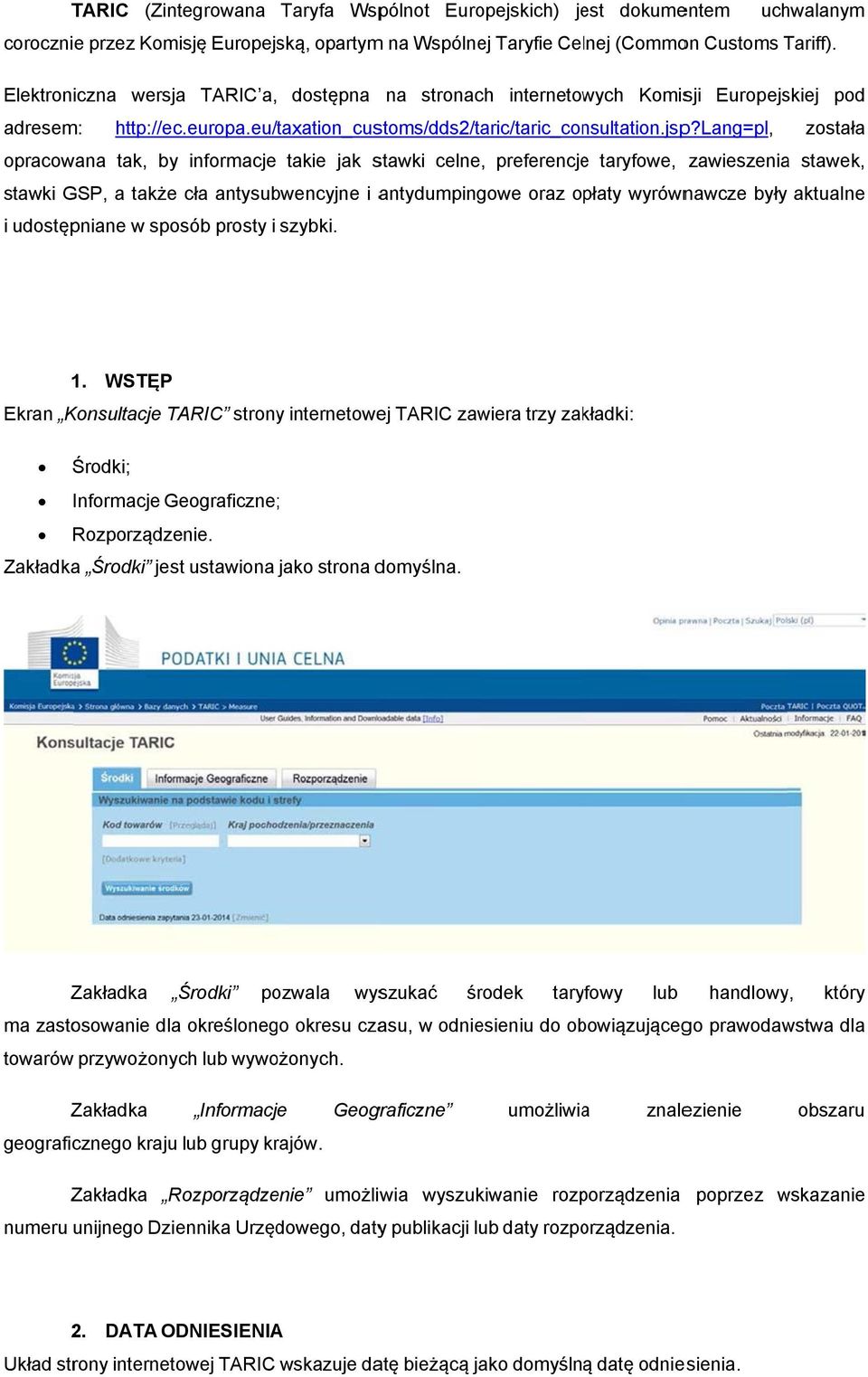 lang=pl, została opracowana tak, by informacje takie jak stawki celne, preferencjee taryfowe, zawieszeniaa stawek, stawki GSP, a także cła antysubwencyjne i antydumpingowe oraz opłaty wyrównawcze