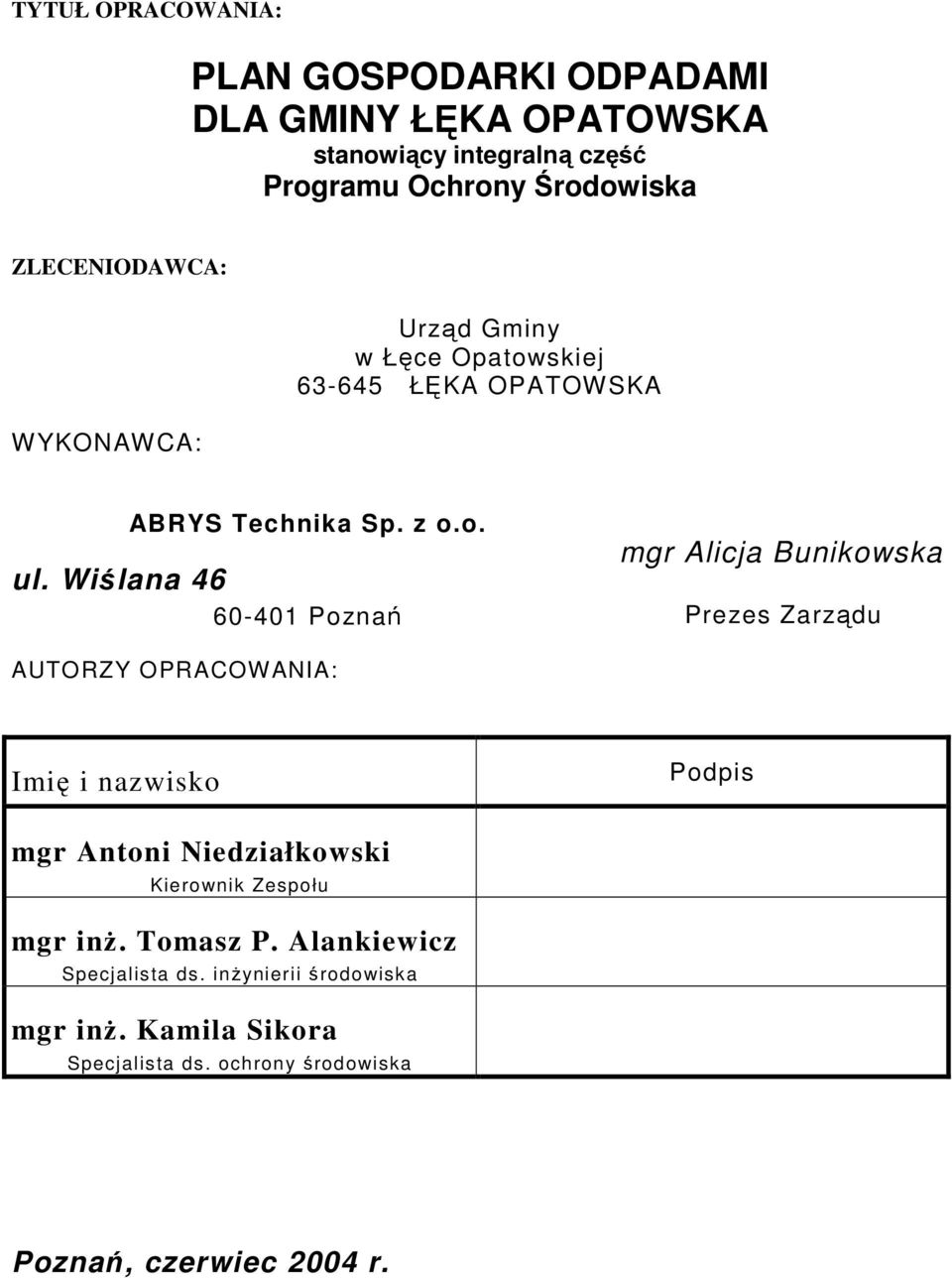 Wiślana 46 60-401 Poznań mgr Alicja Bunikowska Prezes Zarządu AUTORZY OPRACOWANIA: Imię i nazwisko Podpis mgr Antoni Niedziałkowski