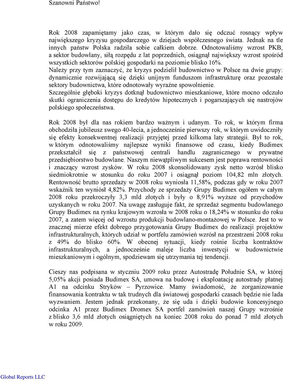 Odnotowaliśmy wzrost PKB, a sektor budowlany, siłą rozpędu z lat poprzednich, osiągnął największy wzrost spośród wszystkich sektorów polskiej gospodarki na poziomie blisko 16%.