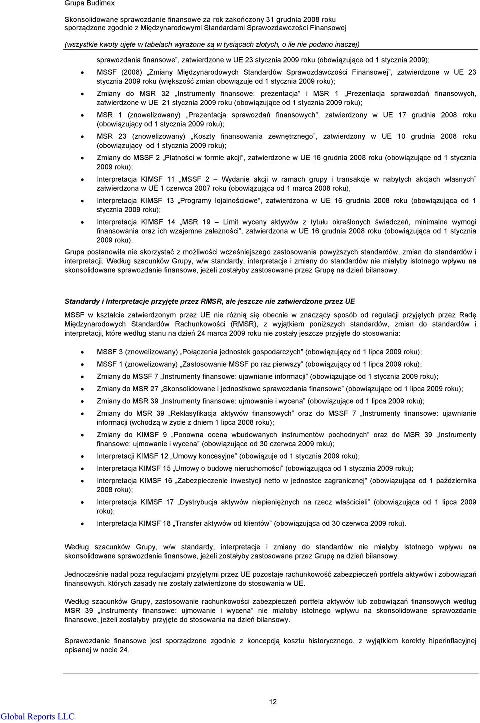 2009 roku (obowiązujące od 1 stycznia 2009 roku); MSR 1 (znowelizowany) Prezentacja sprawozdań finansowych, zatwierdzony w UE 17 grudnia 2008 roku (obowiązujący od 1 stycznia 2009 roku); MSR 23