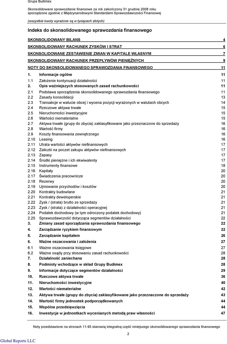 Opis ważniejszych stosowanych zasad rachunkowości 11 2.1 Podstawa sporządzenia skonsolidowanego sprawozdania finansowego 11 2.2 Zasady konsolidacji 13 2.