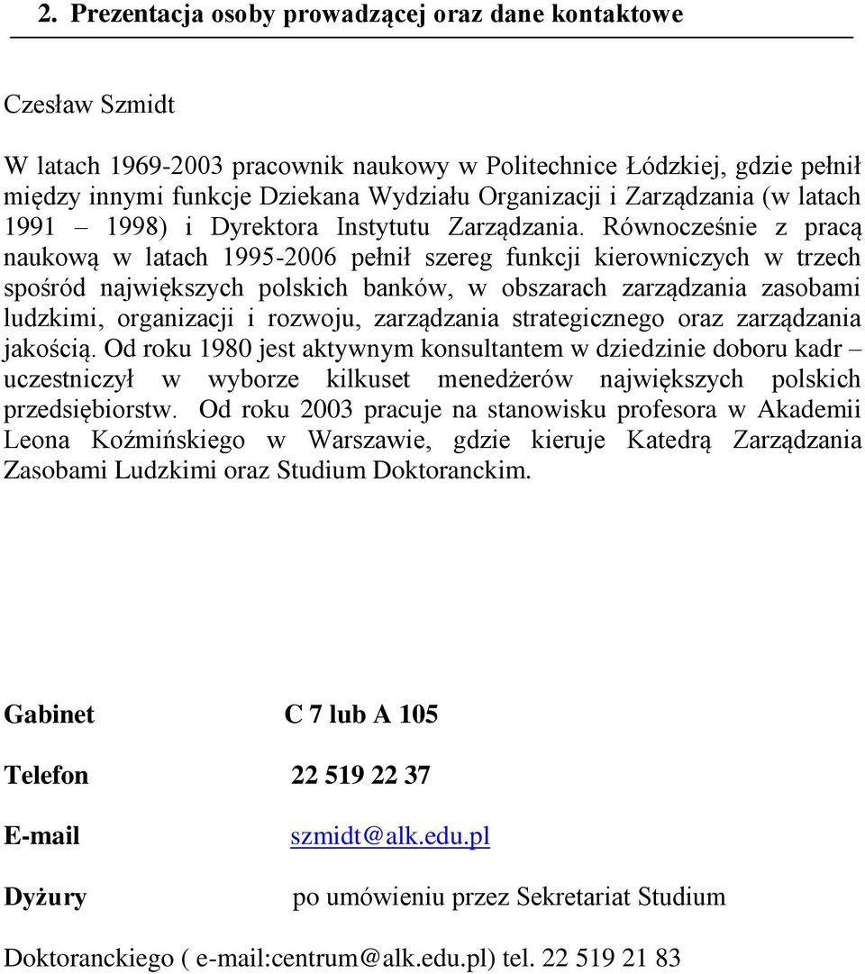 Równocześnie z pracą naukową w latach 1995-2006 pełnił szereg funkcji kierowniczych w trzech spośród największych polskich banków, w obszarach zarządzania zasobami ludzkimi, organizacji i rozwoju,