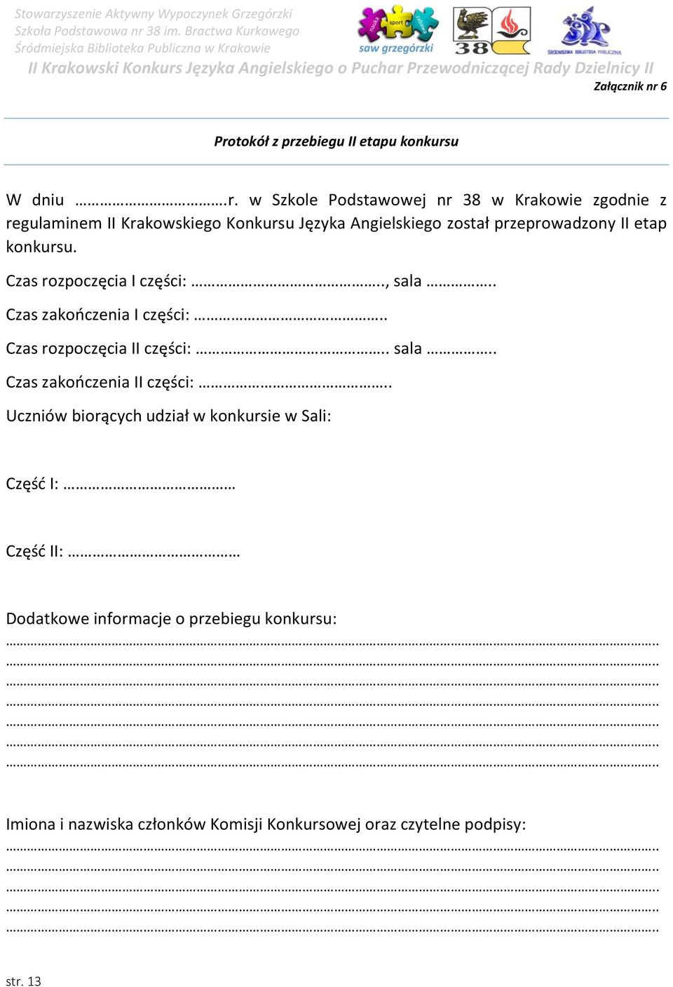 Konkursu Języka Angielskiego został przeprowadzony II etap konkursu. Czas rozpoczęcia I części:.., sala.. Czas zakończenia I części:.