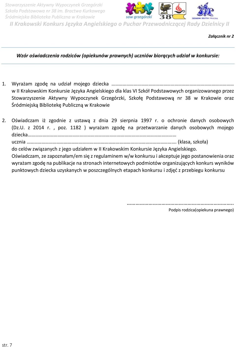 Podstawową nr 38 w Krakowie oraz Śródmiejską Bibliotekę Publiczną w Krakowie 2. Oświadczam iż zgodnie z ustawą z dnia 29 sierpnia 1997 r. o ochronie danych osobowych (Dz.U. z 2014 r., poz.