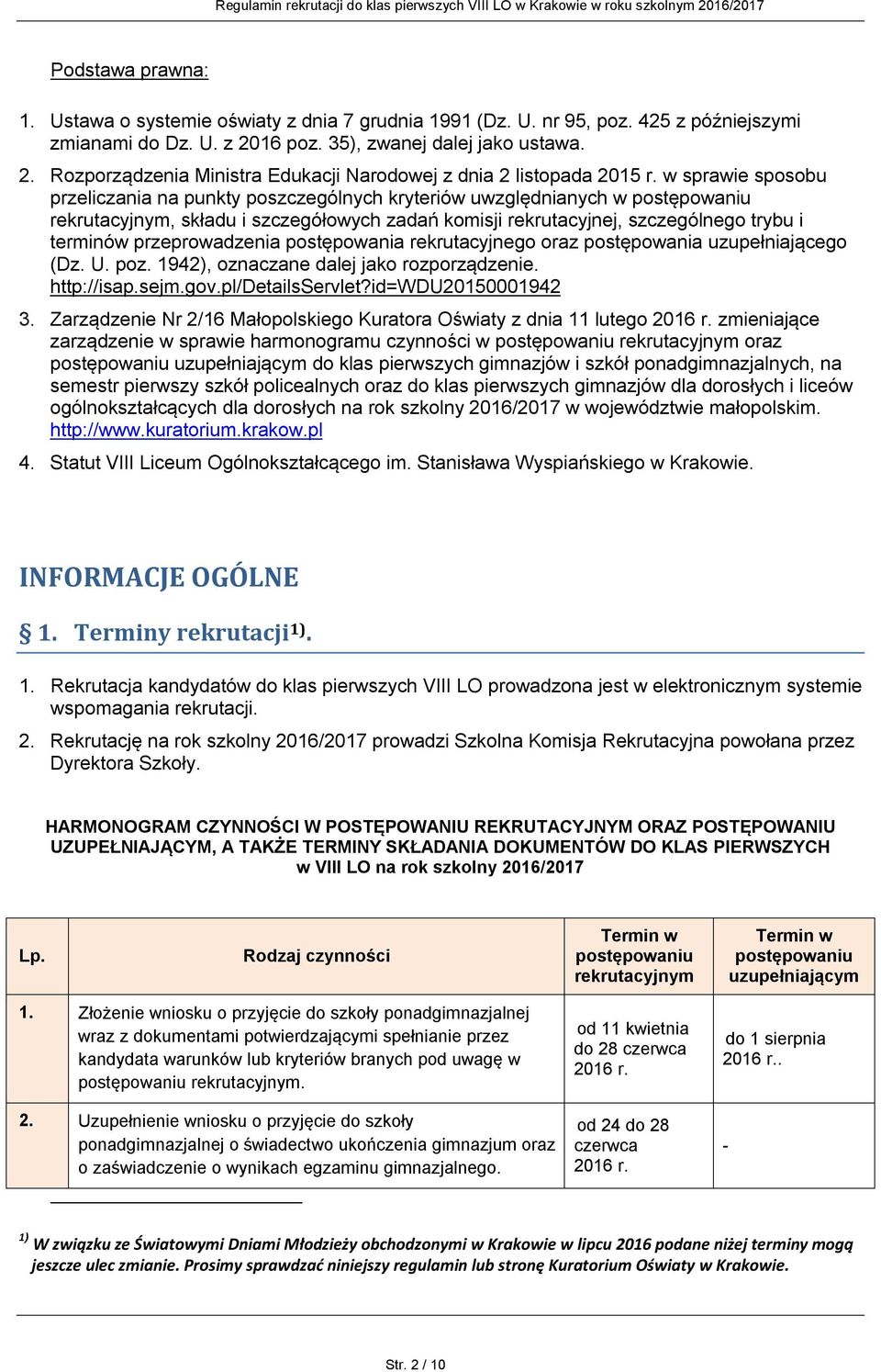 przeprowadzenia postępowania rekrutacyjnego oraz postępowania uzupełniającego (Dz. U. poz. 1942), oznaczane dalej jako rozporządzenie. http://isap.sejm.gov.pl/detailsservlet?id=wdu20150001942 3.