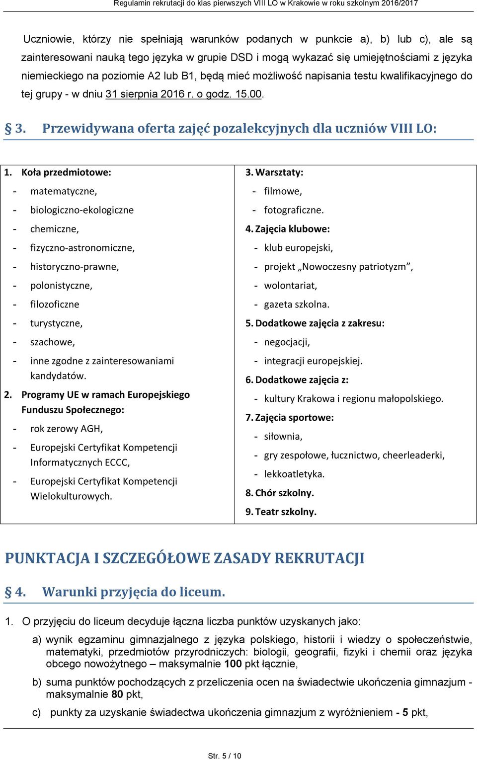 Koła przedmiotowe: - matematyczne, - biologiczno-ekologiczne - chemiczne, - fizyczno-astronomiczne, - historyczno-prawne, - polonistyczne, - filozoficzne - turystyczne, - szachowe, - inne zgodne z