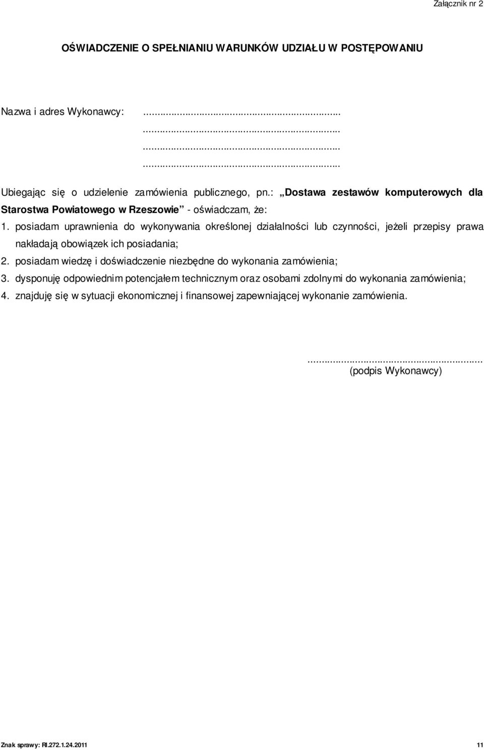 posiadam uprawnienia do wykonywania określonej działalności lub czynności, jeŝeli przepisy prawa nakładają obowiązek ich posiadania; 2.