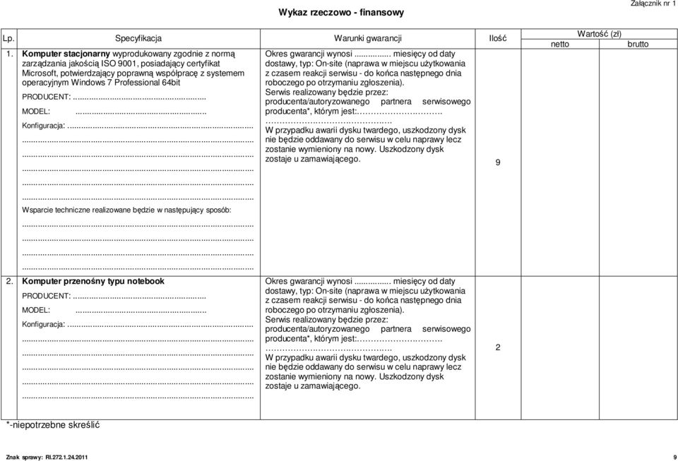 64bit Konfiguracja:... Serwis realizowany będzie przez: producenta/autoryzowanego partnera serwisowego producenta*, którym jest:.