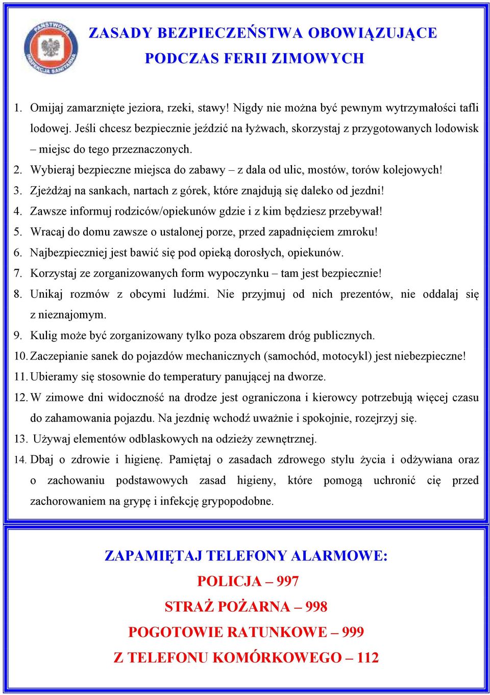 Zjeżdżaj na sankach, nartach z górek, które znajdują się daleko od jezdni! 4. Zawsze informuj rodziców/opiekunów gdzie i z kim będziesz przebywał! 5.