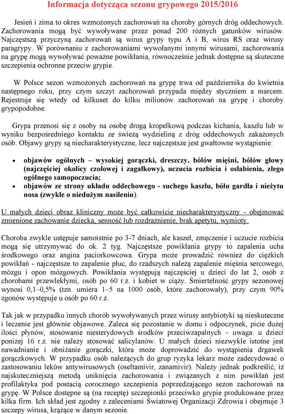 W porównaniu z zachorowaniami wywołanymi innymi wirusami, zachorowania na grypę mogą wywoływać poważne powikłania, równocześnie jednak dostępne są skuteczne szczepienia ochronne przeciw grypie.