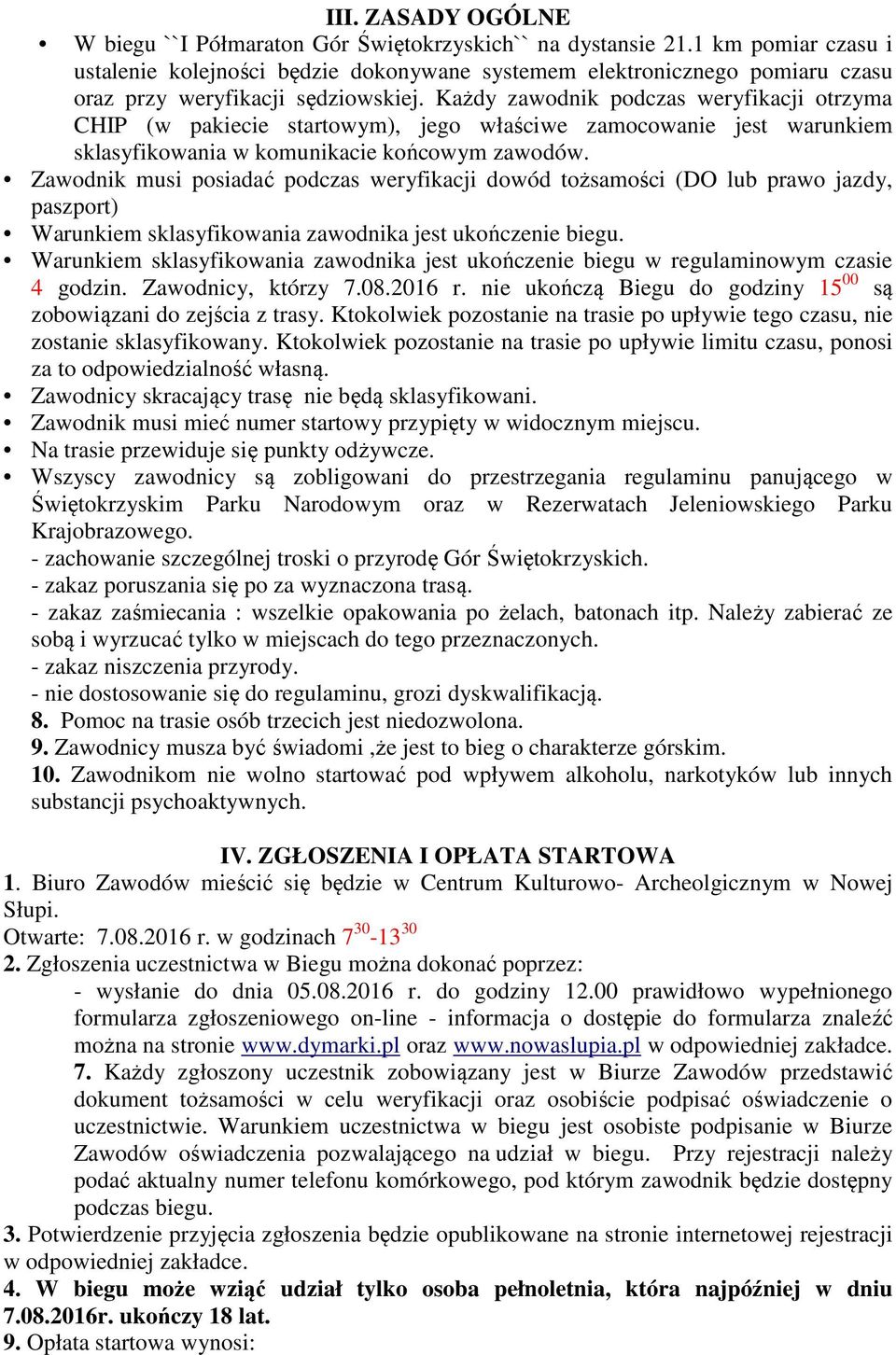 Każdy zawodnik podczas weryfikacji otrzyma CHIP (w pakiecie startowym), jego właściwe zamocowanie jest warunkiem sklasyfikowania w komunikacie końcowym zawodów.