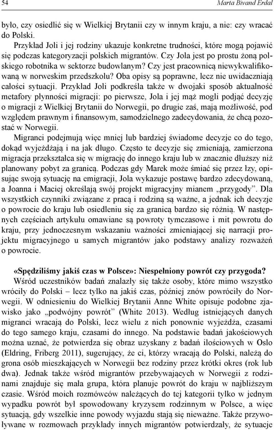 Czy jest pracownicą niewykwalifikowaną w norweskim przedszkolu? Oba opisy są poprawne, lecz nie uwidaczniają całości sytuacji.