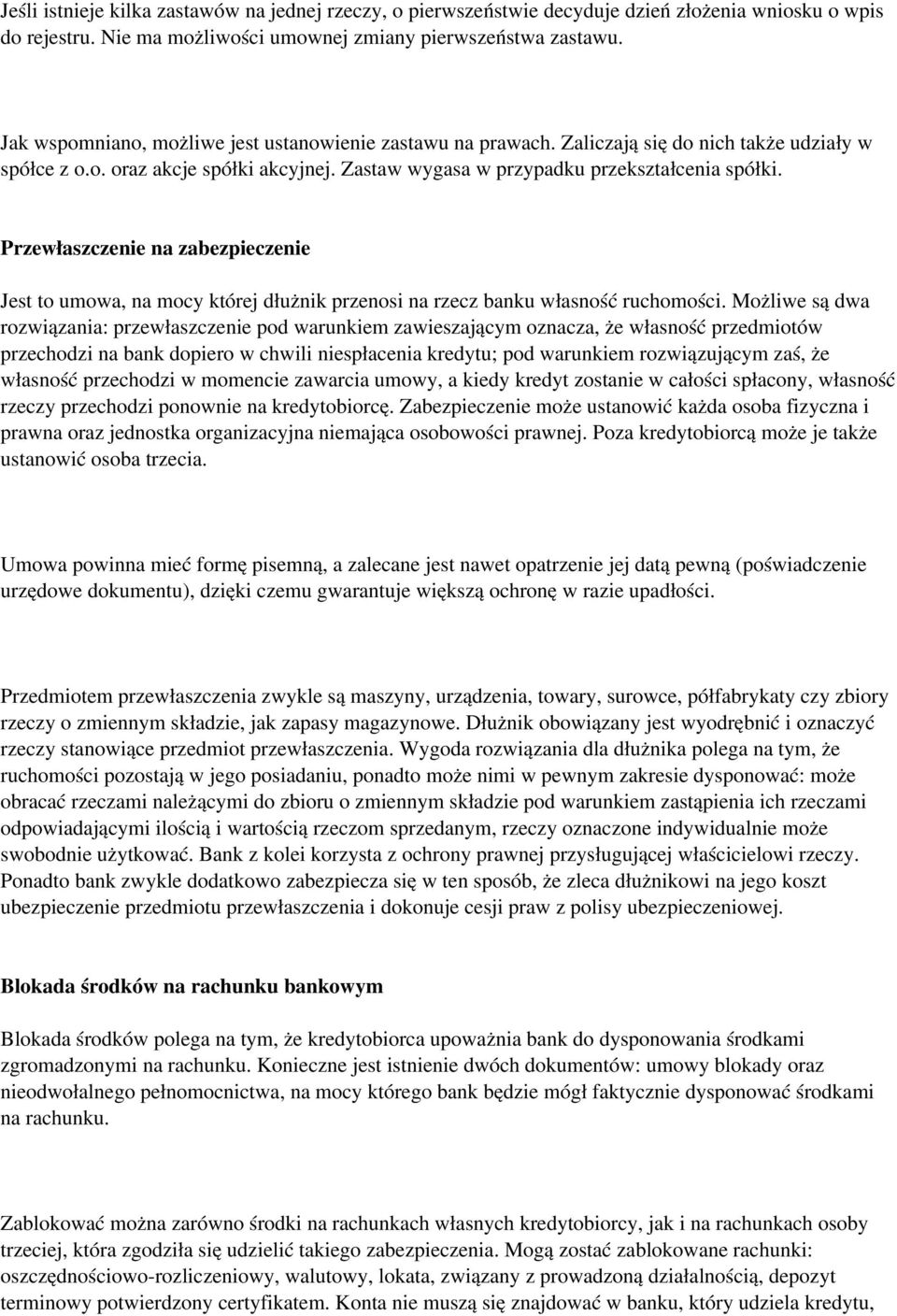 Przewłaszczenie na zabezpieczenie Jest to umowa, na mocy której dłużnik przenosi na rzecz banku własność ruchomości.