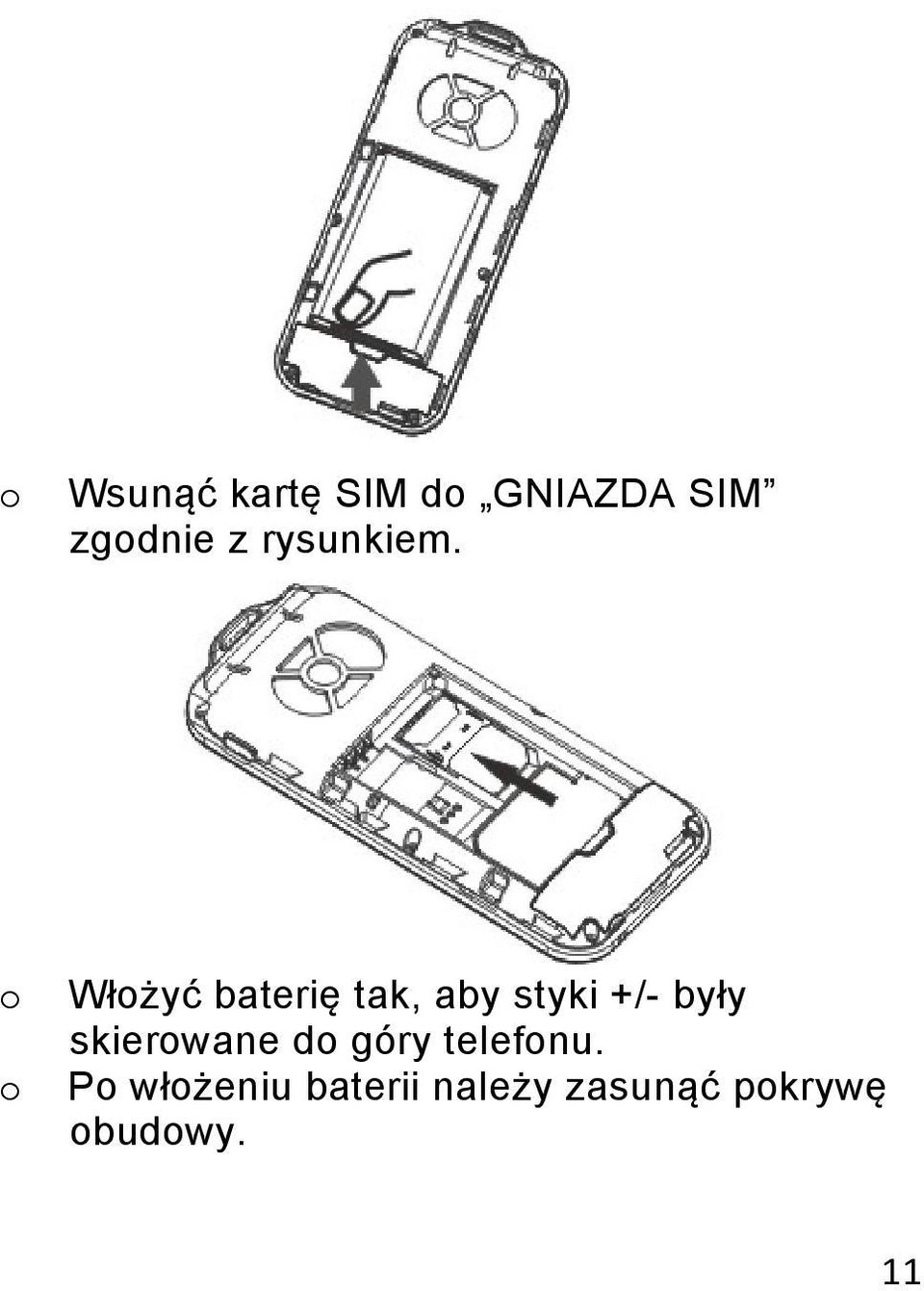 o o Włożyć baterię tak, aby styki +/- były