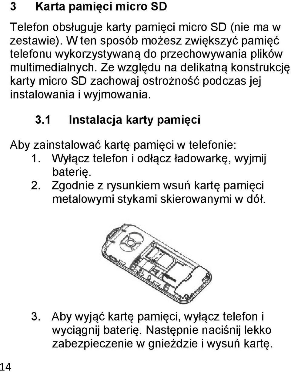 Ze względu na delikatną konstrukcję karty micro SD zachowaj ostrożność podczas jej instalowania i wyjmowania. 3.