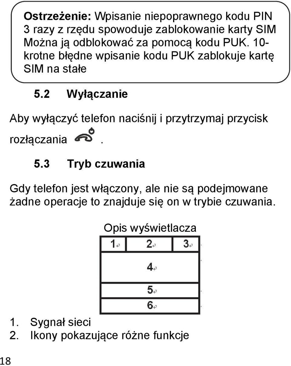 2 Wyłączanie Aby wyłączyć telefon naciśnij i przytrzymaj przycisk rozłączania. 5.