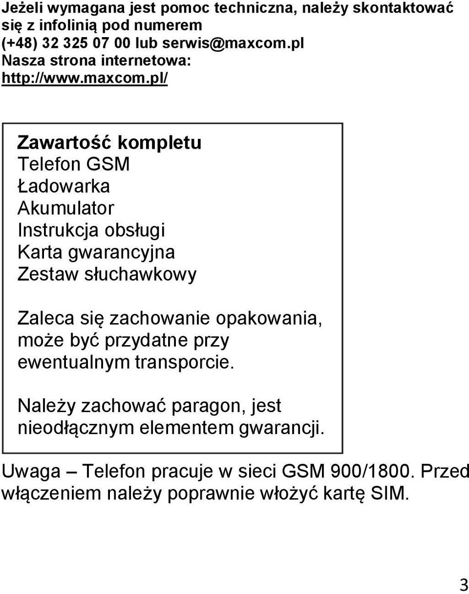 pl/ Zawartość kompletu Telefon GSM Ładowarka Akumulator Instrukcja obsługi Karta gwarancyjna Zestaw słuchawkowy Zaleca się