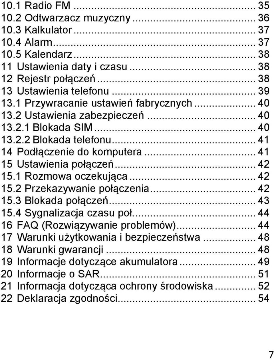 .. 42 15.1 Rozmowa oczekująca... 42 15.2 Przekazywanie połączenia... 42 15.3 Blokada połączeń... 43 15.4 Sygnalizacja czasu poł.... 44 16 FAQ (Rozwiązywanie problemów).