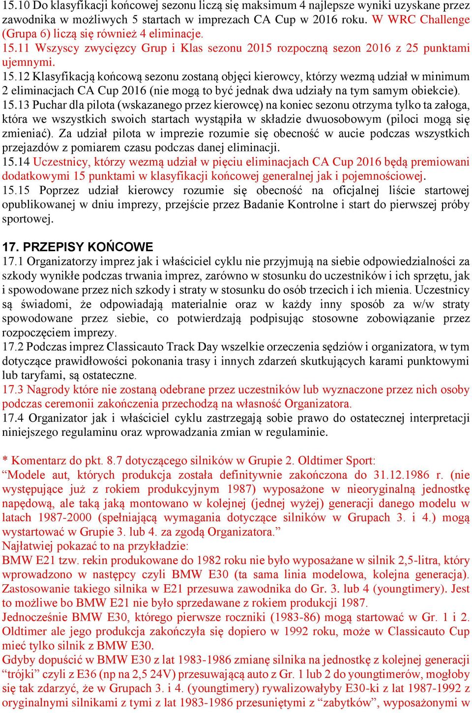 11 Wszyscy zwycięzcy Grup i Klas sezonu 2015 rozpoczną sezon 2016 z 25 punktami ujemnymi. 15.