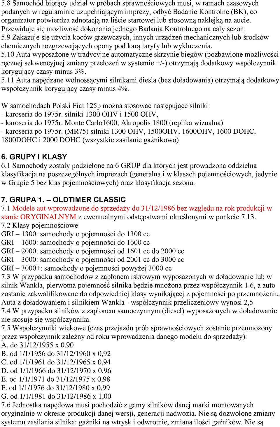 9 Zakazuje się użycia koców grzewczych, innych urządzeń mechanicznych lub środków chemicznych rozgrzewających opony pod karą taryfy lub wykluczenia. 5.