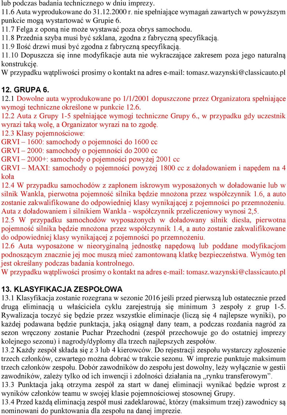 W przypadku wątpliwości prosimy o kontakt na adres e-mail: tomasz.wazynski@classicauto.pl 12.