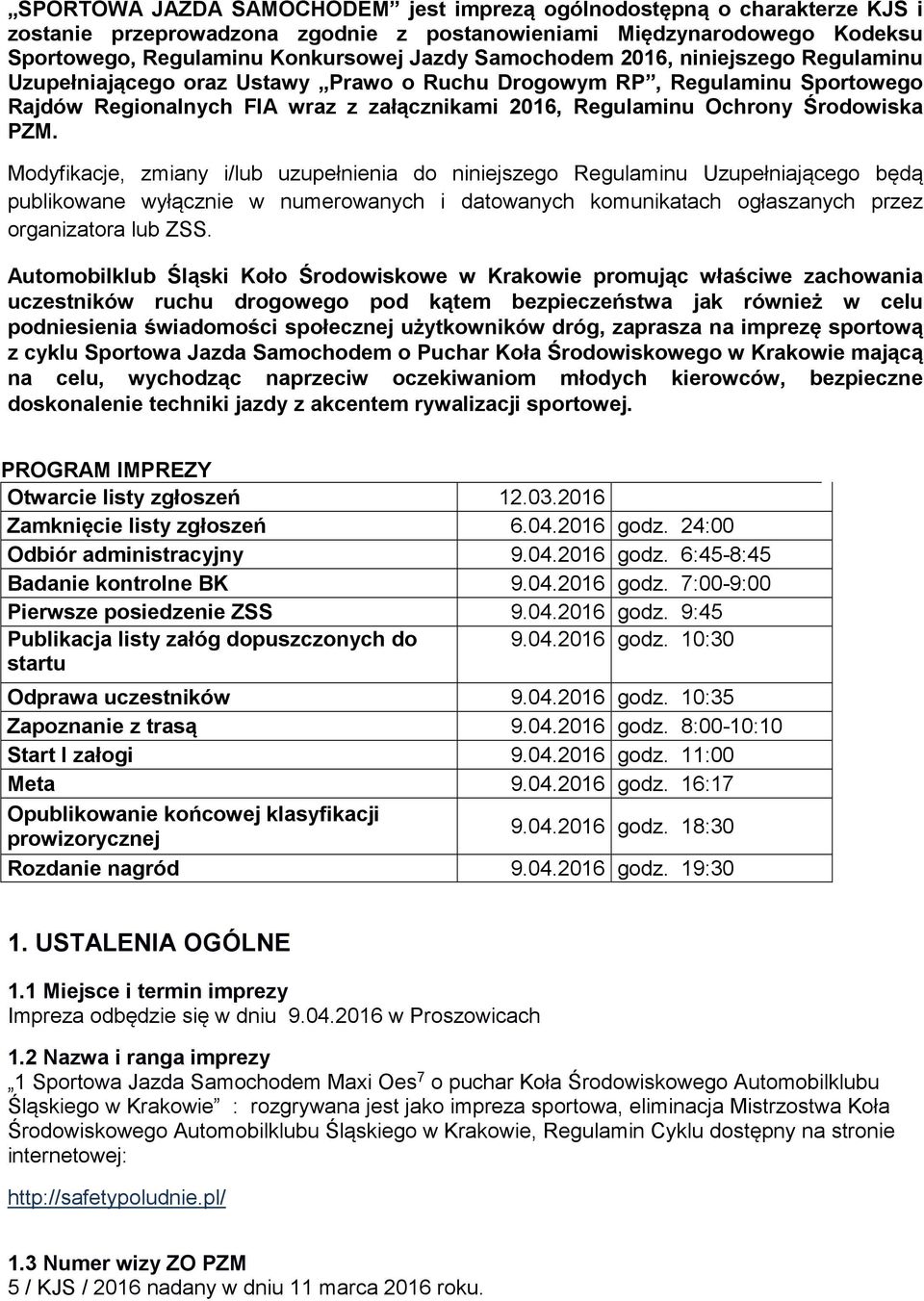 PZM. Modyfikacje, zmiany i/lub uzupełnienia do niniejszego Regulaminu Uzupełniającego będą publikowane wyłącznie w numerowanych i datowanych komunikatach ogłaszanych przez organizatora lub ZSS.