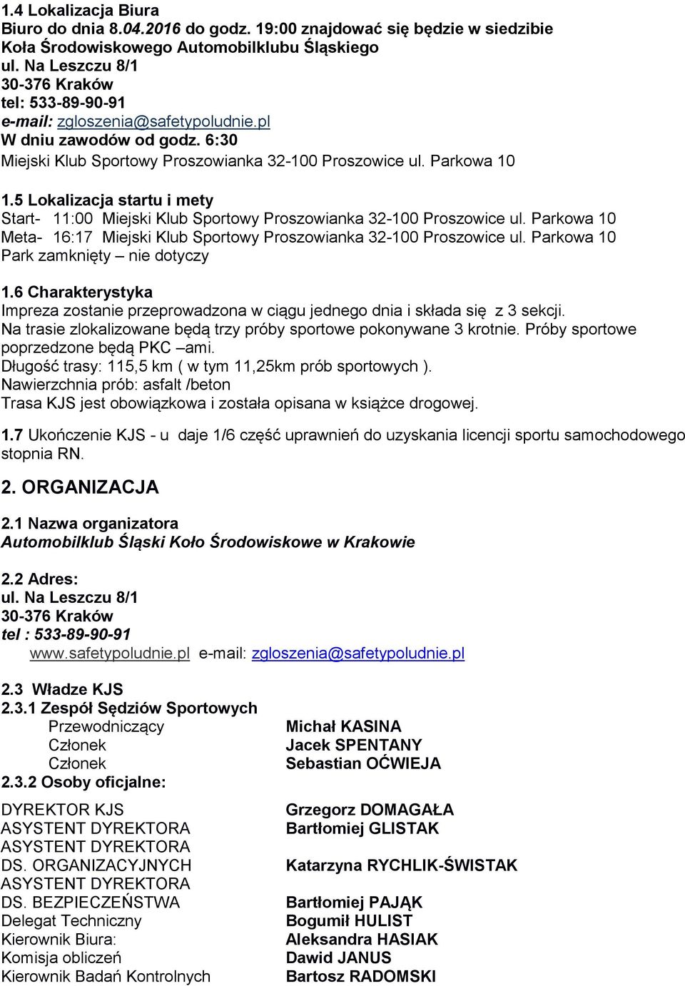 5 Lokalizacja startu i mety Start- 11:00 Miejski Klub Sportowy Proszowianka 32-100 Proszowice ul. Parkowa 10 Meta- 16:17 Miejski Klub Sportowy Proszowianka 32-100 Proszowice ul.