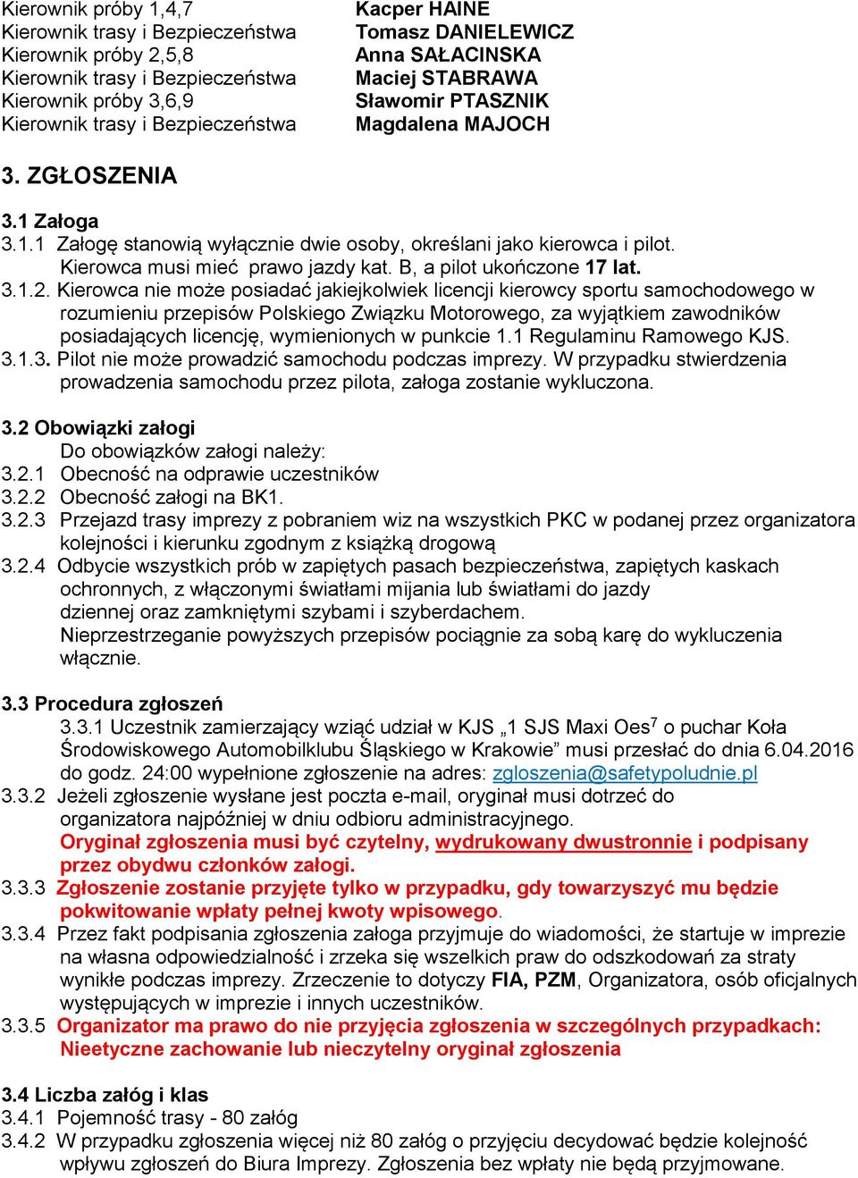 Kierowca musi mieć prawo jazdy kat. B, a pilot ukończone 17 lat. 3.1.2.