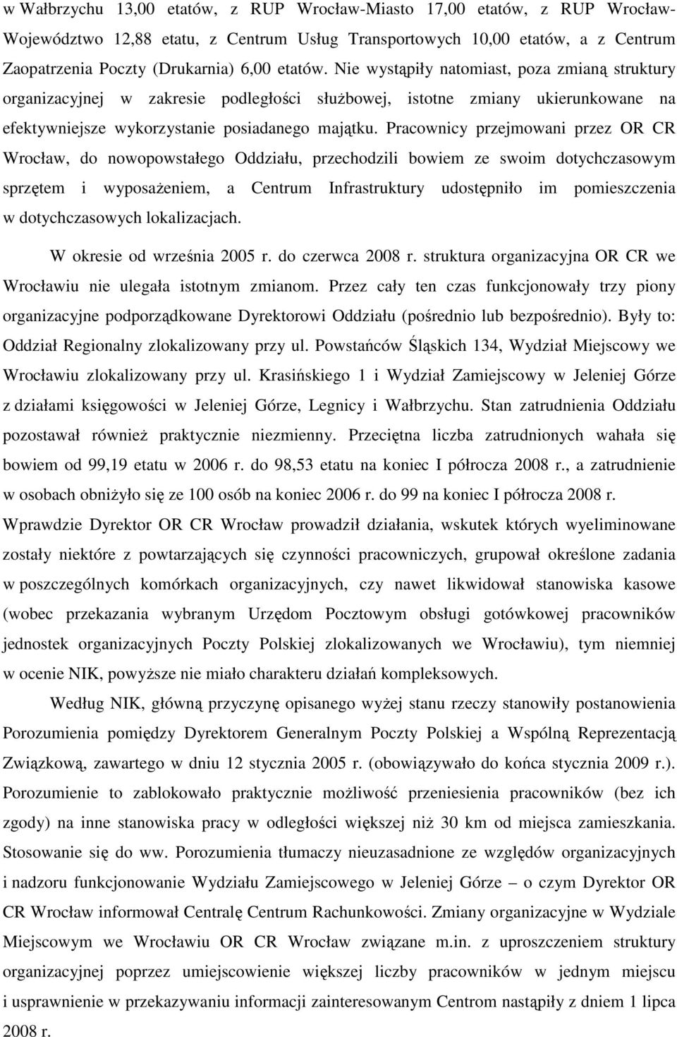 Pracownicy przejmowani przez OR CR Wrocław, do nowopowstałego Oddziału, przechodzili bowiem ze swoim dotychczasowym sprzętem i wyposaŝeniem, a Centrum Infrastruktury udostępniło im pomieszczenia w